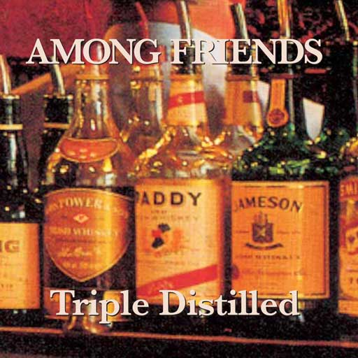 »Among Friends – Triple Distilled«
